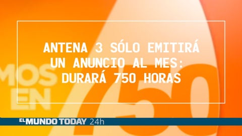 Antena 3 sólo emitirá un anuncio al mes pero durará 750 horas
