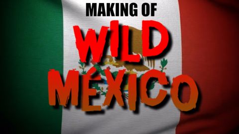 Making of WILD MÉXICO