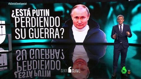 Especial laSexta Clave: ¿Está Putin perdiendo su guerra?