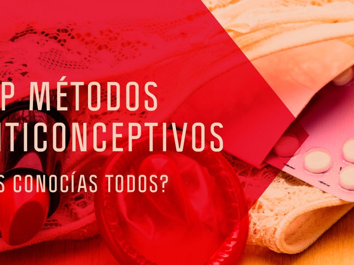 Top Métodos Anticonceptivos ¿los Conocías Todos Sex Zone Flooxer 3790