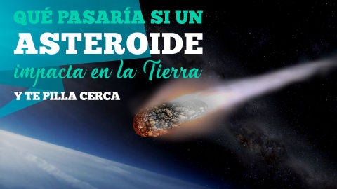 ¿Qué pasaría si un asteroide impacta en la Tierra y te pilla a ti cerca?