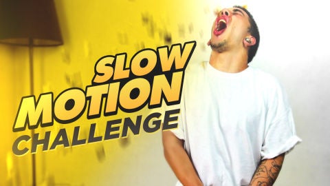 Slow motion challenge 