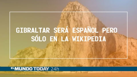 Gibraltar será español pero sólo en la Wikipedia