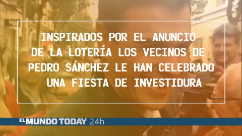 Inspirados por el anuncio de la Lotería los vecinos de Pedro Sánchez le han celebrado una fiesta de investidura