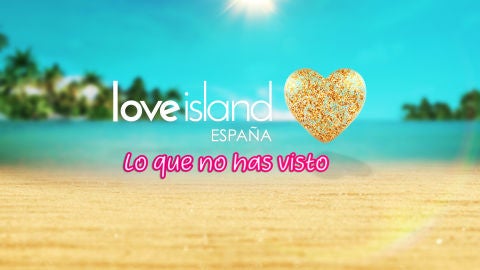 Love Island España, lo que no has visto